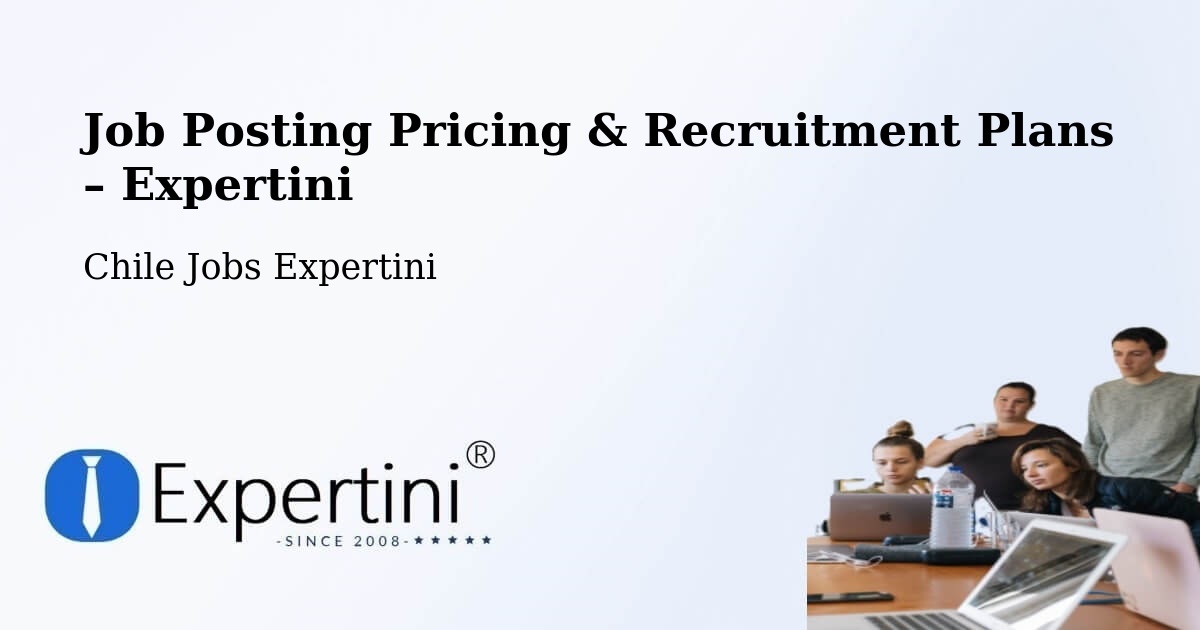Job Posting Pricing & Recruitment Plans – Máfil - Máfil, Chile Jobs Expertini